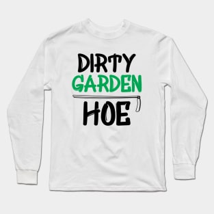 Gardener - Dirty Garden Hoe Long Sleeve T-Shirt